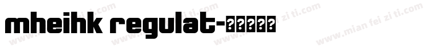 mheihk regulat字体转换